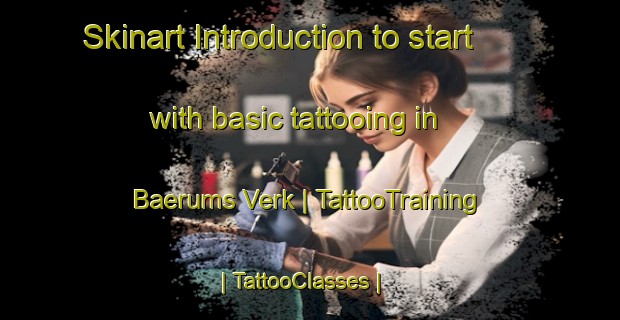 Skinart Introduction to start with basic tattooing in Baerums Verk | TattooTraining | TattooClasses | SkinartTraining-Norway
